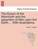The epoch of the mammoth and the apparition of man upon the earth 1241528934 Book Cover