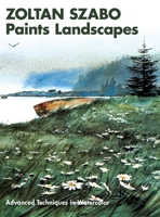 Zoltan Szabo Paints Landscapes: Advanced Techniques in Watercolor 0823059804 Book Cover