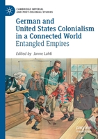 German and United States Colonialism in a Connected World: Entangled Empires 3030532054 Book Cover