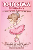 JOJO SIWA BIOGRAPHY: The Story of a Dance Superstar who Discovered the Magic of Being Yourself and Inspiring Others B0DW4232GY Book Cover