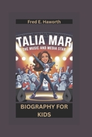 TALIA MAR: The Music and Media Star- Biography For Kids B0DXCBWSV7 Book Cover