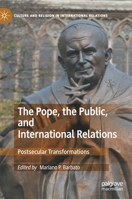 The Pope, the Public, and International Relations: Postsecular Transformations 3030461068 Book Cover