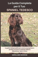 La Guida Completa per Il Tuo Spaniel Tedesco: La guida indispensabile per essere un proprietario perfetto ed avere un Spaniel Tedesco Obbediente, Sano e Felice B094T3Q8WZ Book Cover