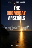The Doomsday Arsenals: The Quest for Nukes - Nuclear Weapons Programs of the World's 9 Nuclear Armed States (P5+4) B0HLZLSFWP Book Cover