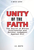 UNITY OF THE FAITH: The Secret of Divine Intervention and Quicker Judgment Against Evil B0CDNJHKLK Book Cover