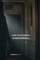 Last incarnation (PARANORMAL) B0DTGZ5C1R Book Cover