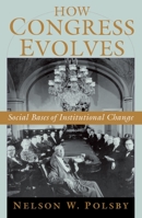 How Congress Evolves: Social Bases of Institutional Change 0195182960 Book Cover