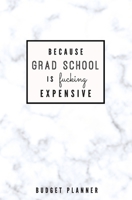 Because Grad School is Fucking Expensive: Budget Planner: Monthly Undated Marble Expense Tracker 1697460542 Book Cover