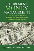 Retirement Money Management: Case Studies of People Who Retired Successfully Even With a Small Nest Egg (and others who didn't and why) B08F719HRX Book Cover