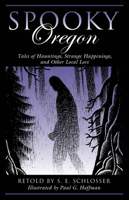 Spooky Oregon: Tales of Hauntings, Strange Happenings, and Other Local Lore 1493034650 Book Cover