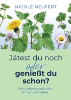 Jätest du noch oder genießt du schon?: Dein Unkraut mit allen Sinnen genießen (German Edition) 3695155280 Book Cover