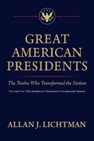 Great American Presidents: The Twelve Who Transformed the Nation (Volume I of the American Presidency Scorecard Series, 1) 161088731X Book Cover