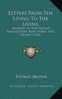 Letters From The Living To The Living: Relating To The Present Transactions Both Public And Private 1166039250 Book Cover