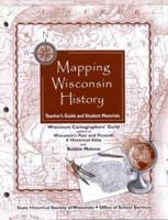 Mapping Wisconsin History:  Teacher's Guide and Student Materials (New Badger History) 0870203185 Book Cover