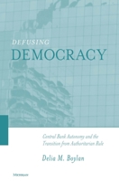 Defusing Democracy: Central Bank Autonomy and the Transition from Authoritarian Rule 0472112147 Book Cover