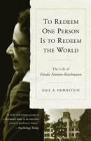 To Redeem One Person Is to Redeem the World: The Life of Frieda Fromm-Reichmann 0684827921 Book Cover