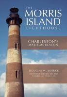 The Morris Island Lighthouse: Charleston's Maritime Beacon 1596294701 Book Cover