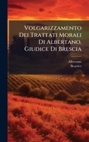 Volgarizzamento Dei Trattati Morali Di Albertano, Giudice Di Brescia (Italian Edition) 1025040937 Book Cover