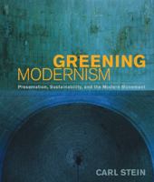 Greening Modernism: Preservation, Sustainability, and the Modern Movement 0393732835 Book Cover