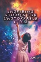 Inspiring Stories For Unstoppable Girls: A Collection of Short Stories and Activities Book Designed to Help Kids Learn to Read That Include Lessons on ... Kindness, Ambition, and Leadership. B0DRYQSPDH Book Cover