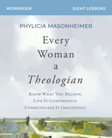 Every Woman a Theologian Study Guide with DVD: Know What You Believe. Live It Confidently. Communicate It Graciously. 0310150272 Book Cover