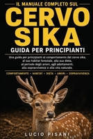 IL MANUALE COMPLETO SUL CERVO SIKA: Una guida per principianti al comportamento del cervo sika, al suo habitat forestale, alla sua dieta, al periodo ... e alla vita naturale. (Italian Edition) B0H6CWFTQF Book Cover
