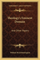 Theology's Eminent Domain: And Other Papers 1163589861 Book Cover