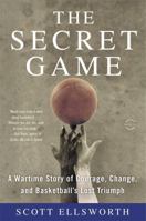 The Secret Game: A Wartime Story of Courage, Change, and Basketball's Lost Triumph 0316244627 Book Cover