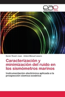 Caracterización y minimización del ruido en los sismómetros marinos: Instrumentación electrónica aplicada a la prospección sísmica oceánica 3659054496 Book Cover
