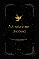 Authorpreneur Unbound: The Must-Have Self-Publishing Guide for Aspiring Writers B0CGL3RN8P Book Cover