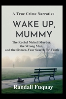 WAKE UP, MUMMY: The Rachel Nickell Murder, the Wrong Man, and the Sixteen-Year Search for Truth B0H2DL48FC Book Cover