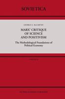 Marx' Critique of Science and Positivism: The Methodological Foundations of Political Economy (Sovietica) 9027727023 Book Cover