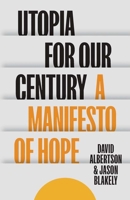 Utopia for Our Century: A Manifesto of Hope 030027808X Book Cover