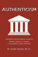 Authenticism: Survivism and Revoltism Coalesce Within Synthesis Toward a Conceptual Super Attitude B0H7TDB8D3 Book Cover