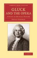 Gluck and the Opera: A Study in Musical History 1139197282 Book Cover