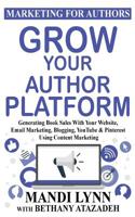 Grow Your Author Platform: Generating Book Sales with Your Website, Email Marketing, Blogging, YouTube and Pinterest Using Content Marketing 1732555753 Book Cover