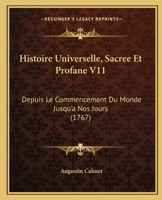 Histoire Universelle, Sacr�e Et Profane, Vol. 11: Depuis Le Commencement Du Monde Jusqu'a Nos Jours (Classic Reprint) 1165616114 Book Cover