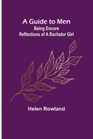 A Guide To Men: Being Encore Reflections Of A Bachelor Girl 9356375127 Book Cover