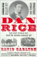 Dan Rice: The Most Famous Man You've Never Heard Of 1891620576 Book Cover