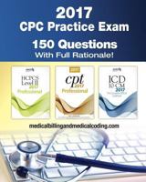 Cpc Practice Exam 2017: Includes 150 Practice Questions, Answers with Full Rationale, Exam Study Guide and the Official Proctor-To-Examinee Instructions 154119604X Book Cover
