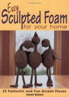 Easy Sculpted Foam for Your Home: 25 Fantastic and Fun Accent Pieces 0873495993 Book Cover