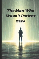 The Man Who Wasn’t Patient Zero: Sex, Stigma, and the Truth About the AIDS Crisis B0DYF2RFJV Book Cover