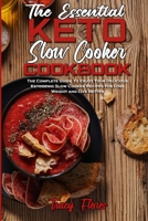The Essential Keto Slow Cooker Cookbook: The Complete Guide To Enjoy Your Delicious Ketogenic Slow Cooker Recipes for Lose Weight and Live Better 1801942579 Book Cover