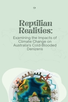 Reptilian Realities: Examining the Impacts of Climate Change on Australia's Cold-Blooded Denizens 1835208983 Book Cover