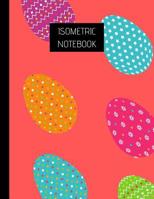Isometric Notebook: Egg theme Isometric Graph Paper Notebook 120 pages sized 8.5'' x 11'' - equilateral triangles each measuring .28'' 1077834691 Book Cover