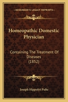 Homeopathic Domestic Physician: Containing The Treatment Of Diseases 1166624927 Book Cover