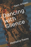 Dancing with Silence: Meditative Poems B0CDF66HTG Book Cover