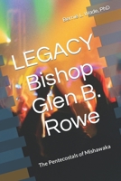 LEGACY Bishop G. B. Rowe: The Pentecostals of Mishawaka B0CM3DR7TK Book Cover