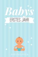 Babys Erstes Jahr Babytagebuch: A5 Tagebuch mit sch�nen Spr�chen als Geschenk zur Geburt f�r M�dchen- Geschenkidee f�r werdene M�tter zur Schwangerschaft - Baby-Tagebuch - Babyalbum- Babys erstes Jahr 1080505385 Book Cover