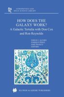 How does the Galaxy work?: A Galactic Tertulia with Don Cox and Ron Reynolds (Astrophysics and Space Science Library) 1402026196 Book Cover